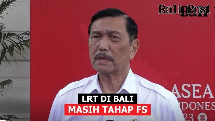 Luhut Sebut LRT Bali Groundbreaking Awal 2024, Sekda Katakan Masih FS 2