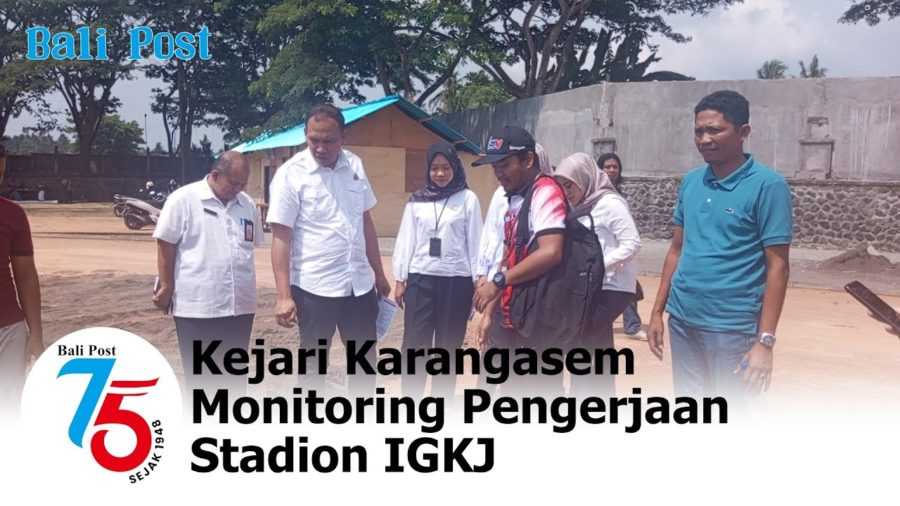 Kejari Karangasem Monitoring Pengerjaan Stadion IGKJ 2
