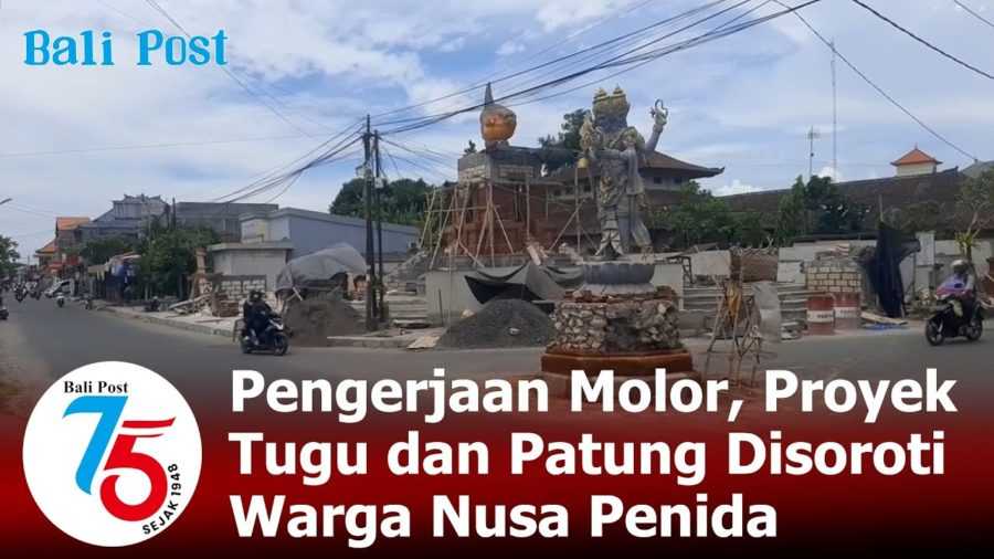 Pengerjaan Molor, Proyek Tugu dan Patung Disoroti Warga Nusa Penida 2