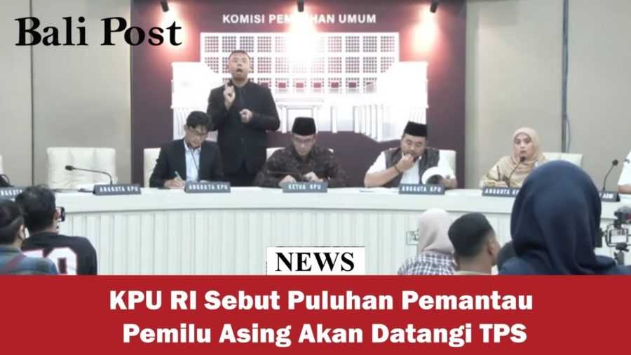 KPU RI Sebut Puluhan Pemantau Pemilu Asing akan Datangi TPS 2